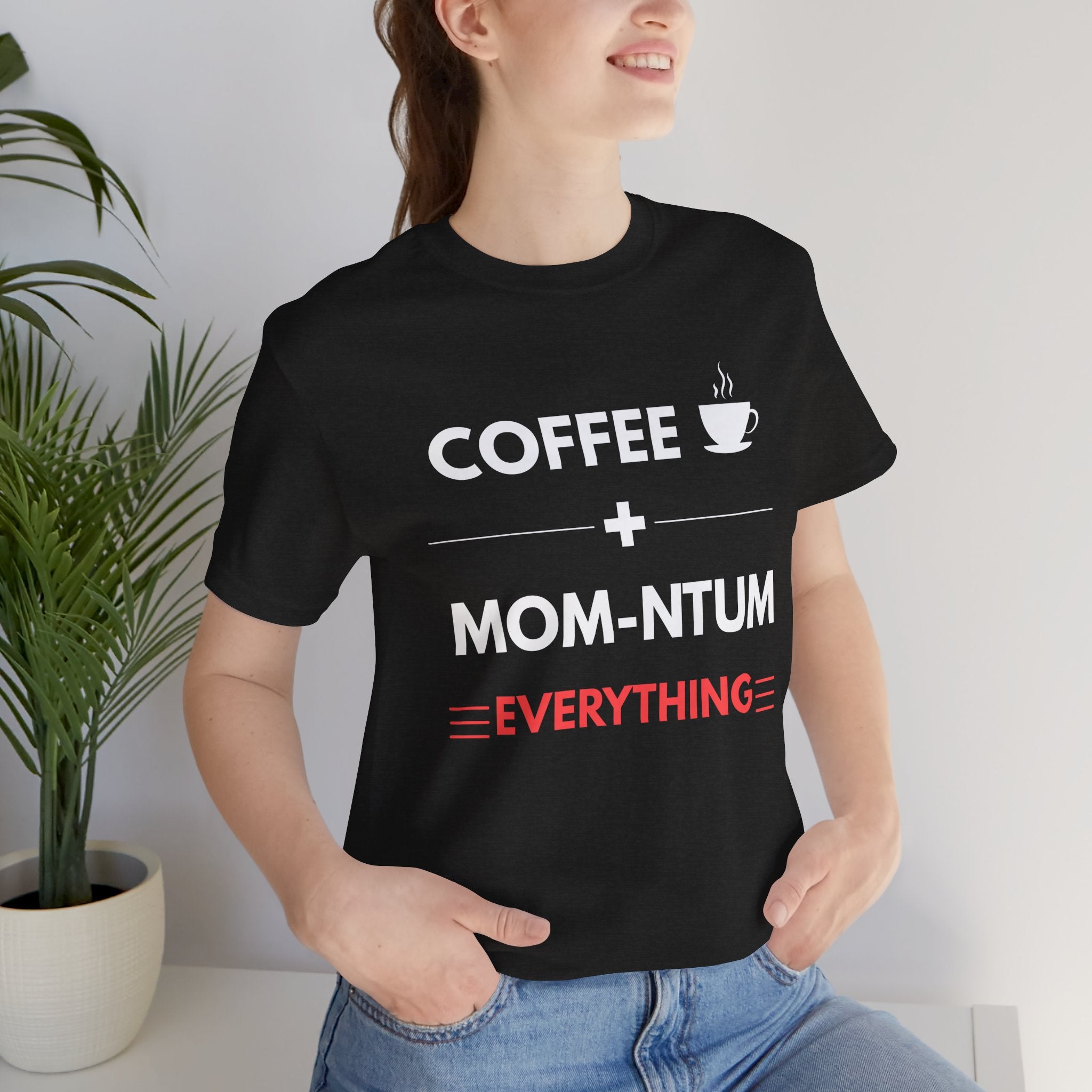 Coffee + Mom-ntum Everything Tee — Funny Mom Coffee T‑Shirt | Mother's Day Gift