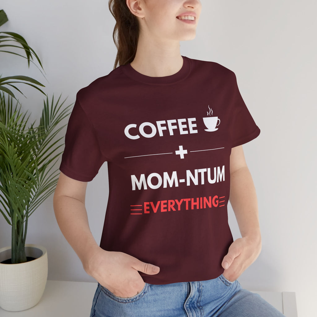 Coffee + Mom-ntum Everything Tee — Funny Mom Coffee T‑Shirt | Mother's Day Gift