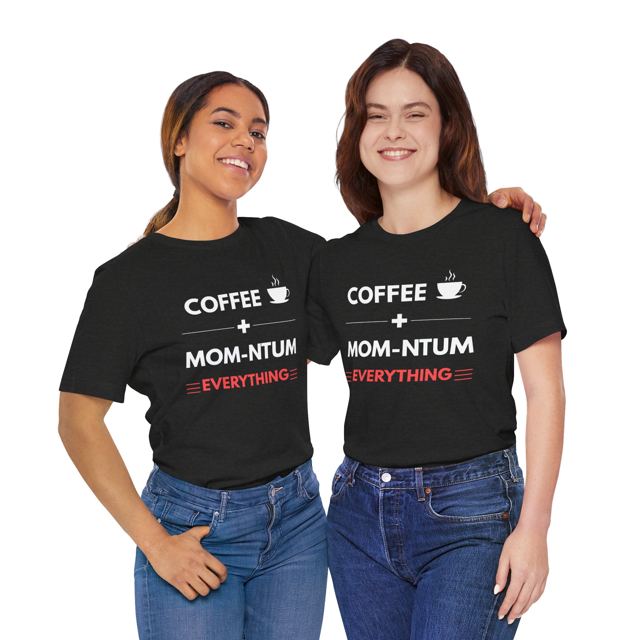 Coffee + Mom-ntum Everything Tee — Funny Mom Coffee T‑Shirt | Mother's Day Gift