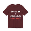 Coffee + Mom-ntum Everything Tee — Funny Mom Coffee T‑Shirt | Mother's Day Gift