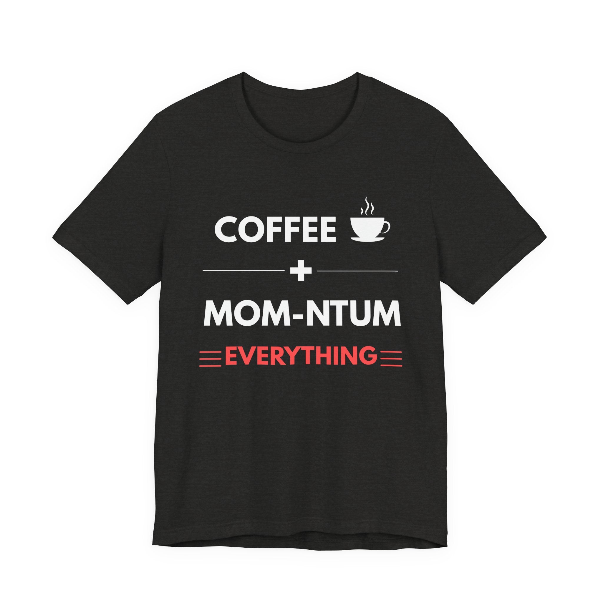 Coffee + Mom-ntum Everything Tee — Funny Mom Coffee T‑Shirt | Mother's Day Gift