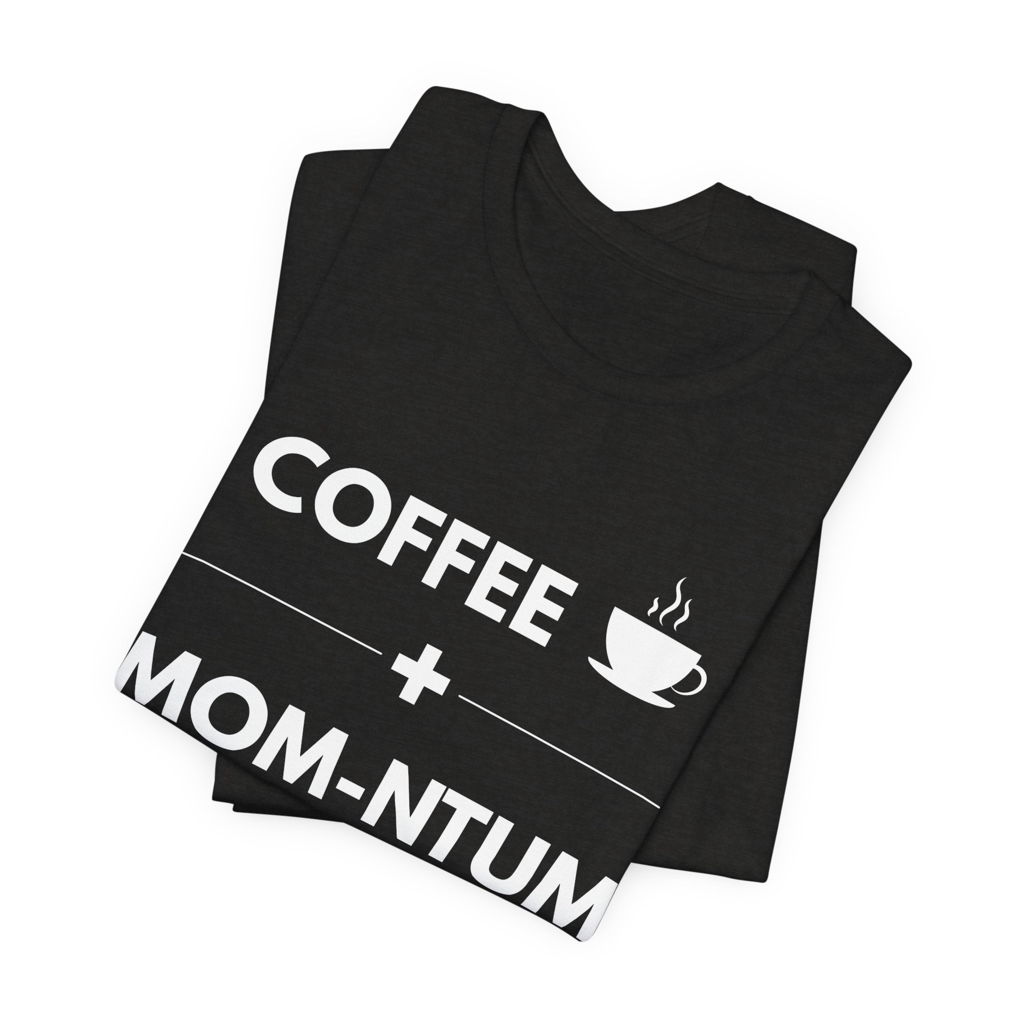 Coffee + Mom-ntum Everything Tee — Funny Mom Coffee T‑Shirt | Mother's Day Gift
